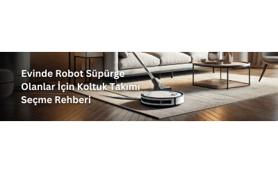 Evinde Robot Süpürge Olanlar İçin Koltuk Takımı Seçme Rehberi
